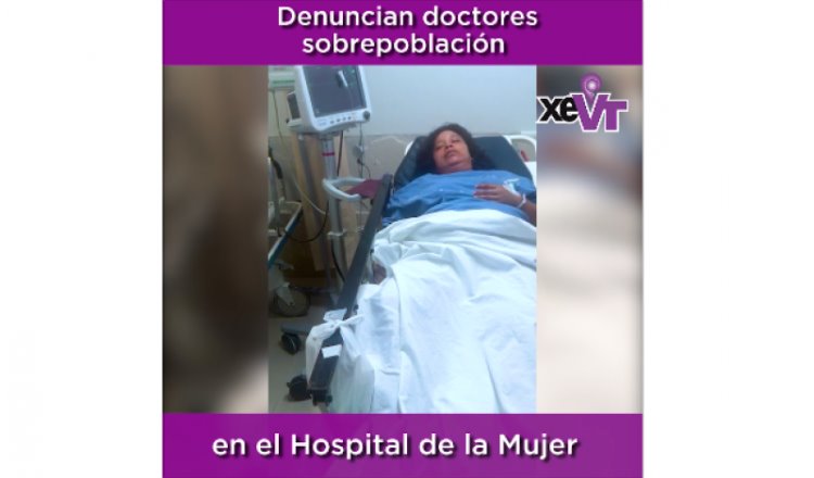 Denuncian médicos sobrepoblación en el Hospital de la Mujer