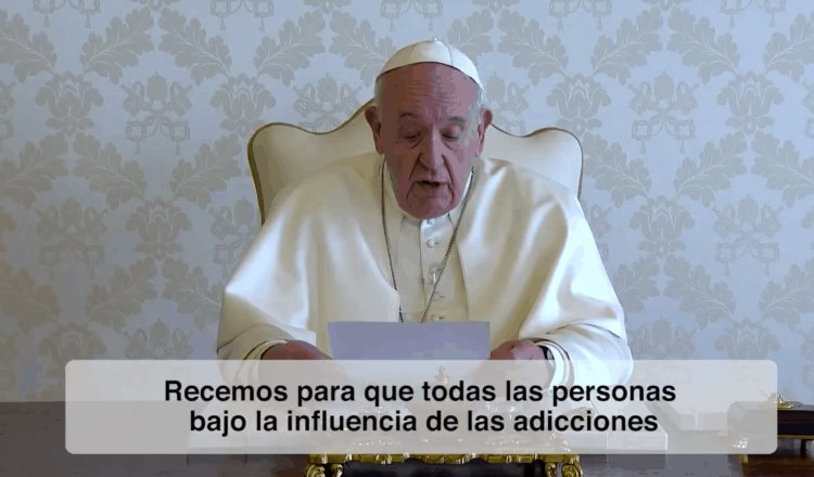 Pide Papa Francisco rezar por las personas que padecen alguna adicción