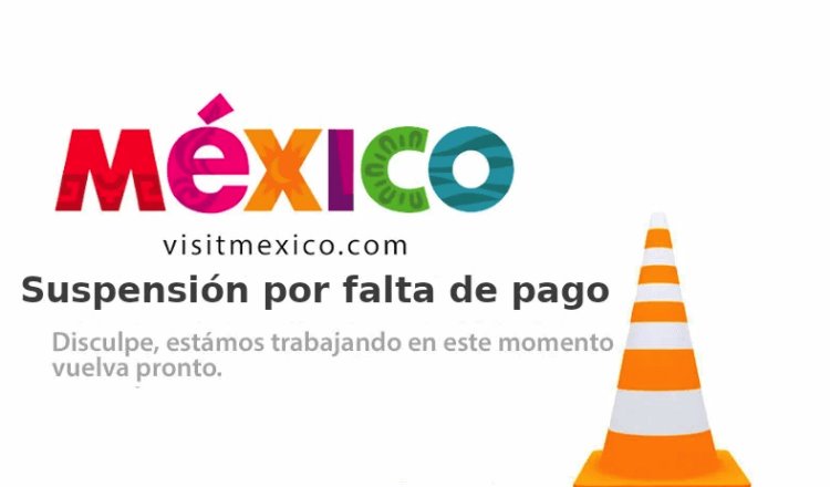 Pide SECTUR a empresa encargada de administrar VisitMéxico explique causas de la interrupción