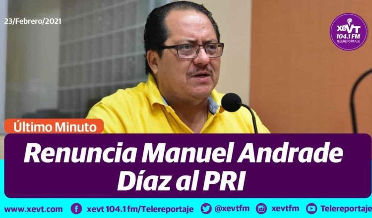 Renuncia Manuel Andrade a su militancia en el PRI