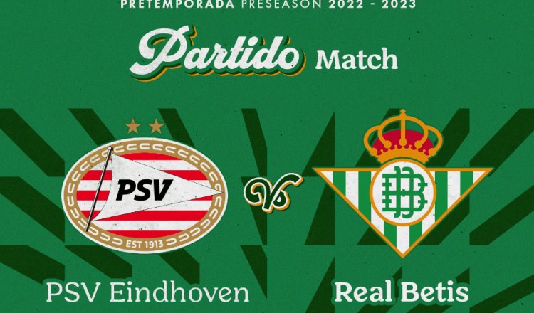 Betis y PSV jugarán partido amistoso de pretemporada ¡muy a la mexicana!