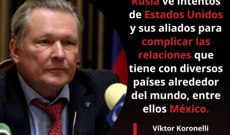 Acusa embajada de Rusia que EE. UU. busca complicar relación bilateral con México