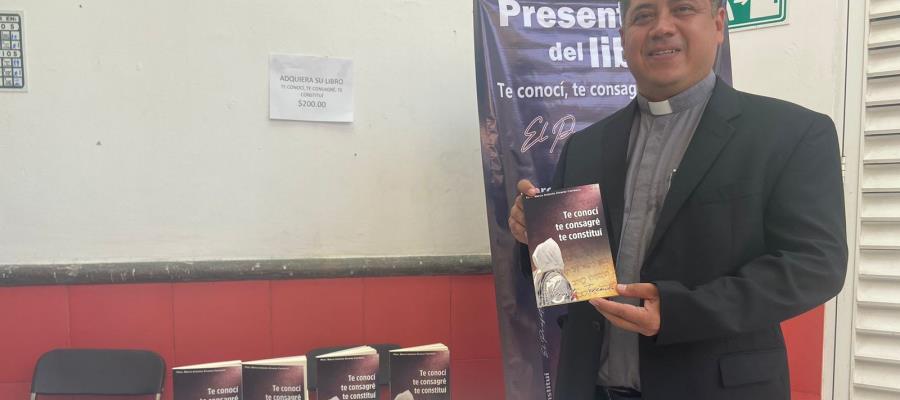 Presentan el libro ´Te conocí, te consagré, te constituí´, del padre Marco Antonio Álvarez