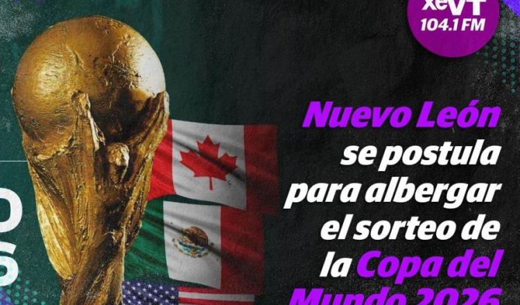 Nuevo León se postula para albergar sorteo de la Copa del Mundo 2026