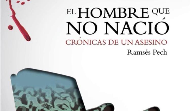 Ramses Pech lanza su primera novela sobre crónicas de un asesino